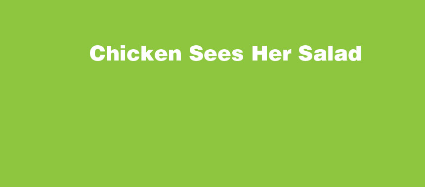 Chicken Sees Her Salad