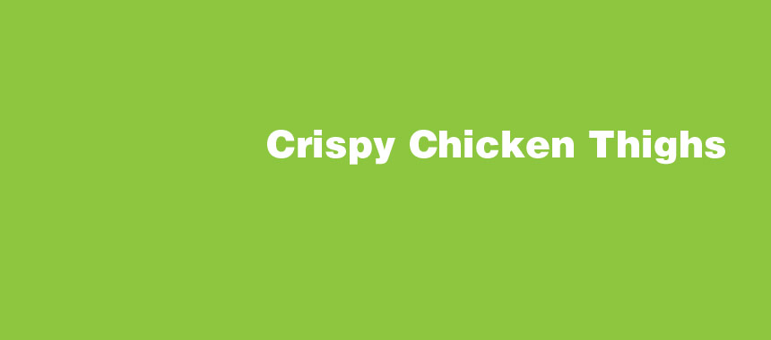 Crispy Chicken Thighs